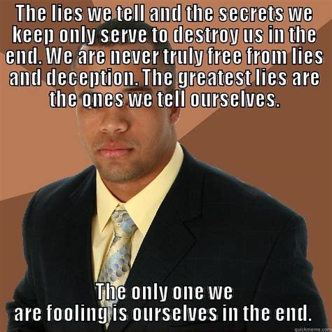 The greatest lie ever told a critical analysis of. The lies we tell and secrets we keep - quickmeme