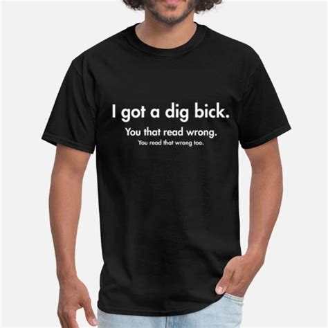I Got A Big Dick Dig Bick Joke Men S T Shirt Spreadshirt