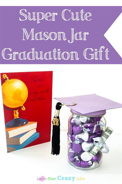 Maybe you would like to learn more about one of these? Super Cute Mason Jar Graduation Gift | Love Our Crazy Life ...