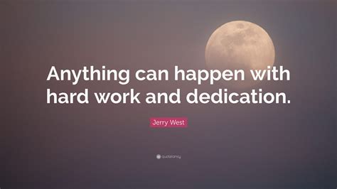 Jerry West Quote Anything Can Happen With Hard Work And Dedication
