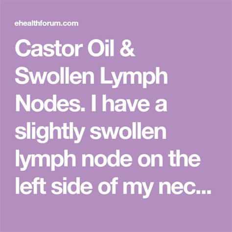 Castor Oil And Swollen Lymph Nodes I Have A Slightly Swollen Lymph Node