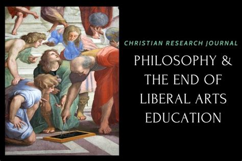 philosophy politics and the end of liberal arts education christian research institute