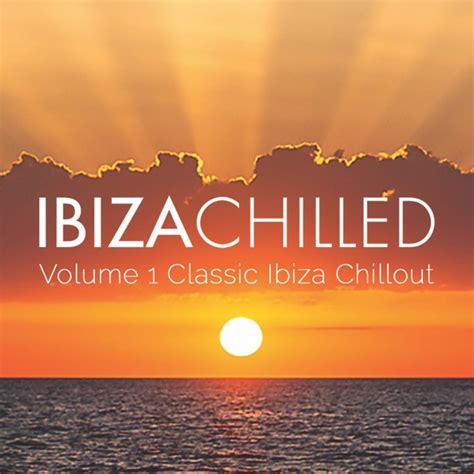 Volume 1 Classic Ibiza Chillout Ibiza Chilled Original Chill Out