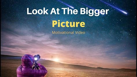 How To Look At The Bigger Picture Best Motivational Video Youtube