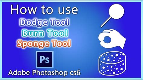 How To Use Dodge Tool Burn Tool And Sponge Tool In Adobe Photoshop
