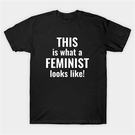 This Is What A Feminist Looks Like Feminist T Shirt Teepublic