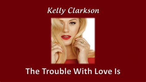 The Trouble With Love Is Kelly Clarkson Lyrics Youtube