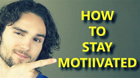 Effective Tips To Stay Motivated How To Stay Motivated Youtube