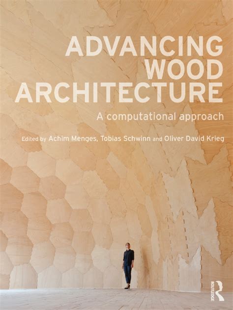 Advancing Wood Architecture A Computational Approach Achim Menges