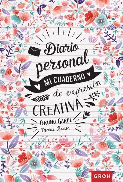 Diario Personal Mi Cuaderno De ExpresiÓn Creativa Garel Bruno Libro