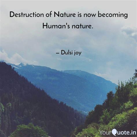 Destruction Of Nature Is Quotes And Writings By Dulsi Joy Yourquote
