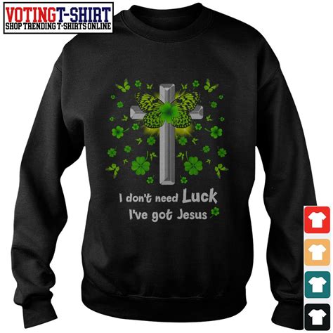 I Dont Need Luck Ive Got Jesus Shirt Hoodie Sweater Ladies Tee And Tank Top