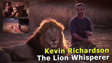 The Lion Whisperer Kevin Richardson Youtube