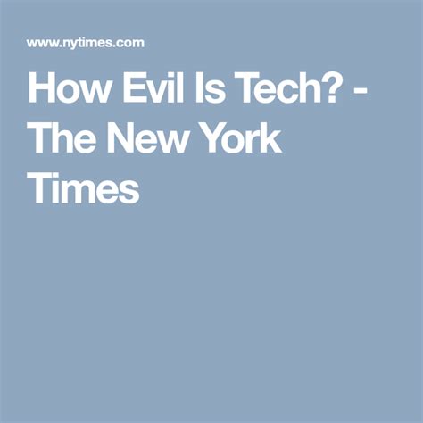 How Evil Is Tech The New York Times Ny Times The New York Times Social Interaction Evil