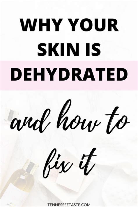 Why You Have Dehydrated Skin And How To Fix It Tennessee Taste