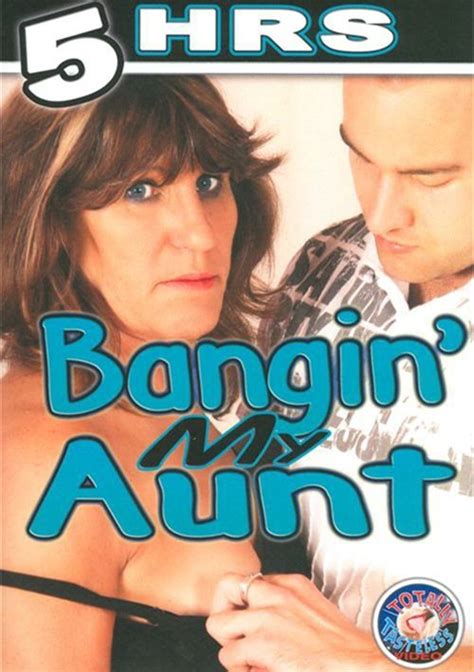 Bangin My Aunt Totally Tasteless Unlimited Streaming At Adult Dvd