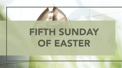 Fifth Sunday Of Easter 510 Youtube