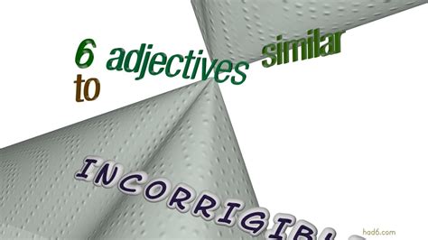 Incorrigible 6 Adjectives Which Are Synonym Of Incorrigible Sentence