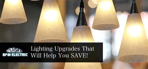 Lighting Upgrades That Will Help You Save Bpm Electric