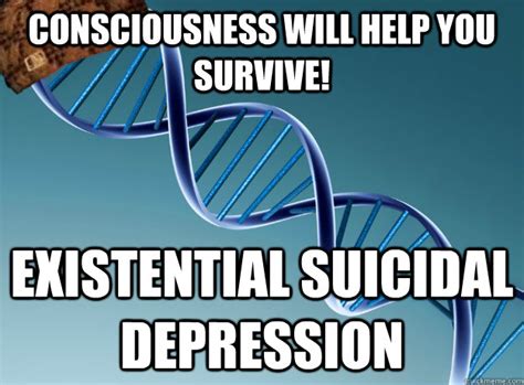 Consciousness Will Help You Survive Existential Suicidal Depression