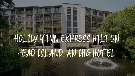 Holiday Inn Express Hilton Head Island An Ihg Hotel Review Hilton Head Island United States