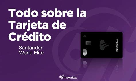 Tarjeta De Cr Dito Santander World Elite Conoce Todos Los Detalles Y Aprende A Solicitar