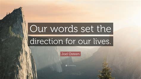 Joel Osteen Quote Our Words Set The Direction For Our Lives