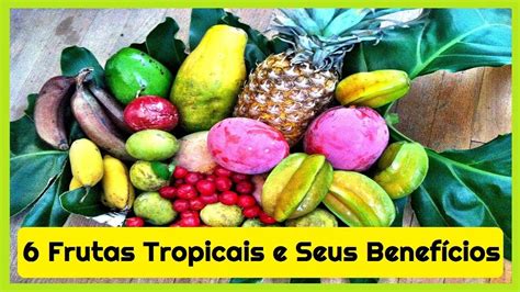 🍍 6 Frutas Tropicais E Seus Beneficios Para Seu Corpo 🍌 Youtube
