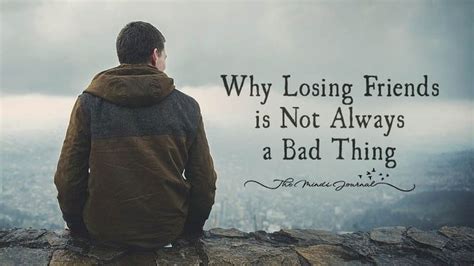 4 Reasons Why Losing Friends Is Not Always A Bad Thing Losing Friends