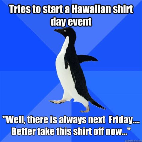 Tries To Start A Hawaiian Shirt Day Event Well There Is Always Next
