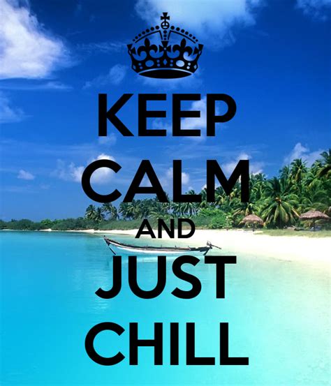 Keep Calm And Just Chill Poster Lolol Keep Calm O Matic
