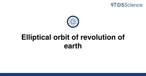 Solved Elliptical Orbit Of Revolution Of Earth 9to5science