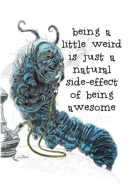 Infps never seem to lose their sense of wonder. Blue Caterpillar Weird Awesome Quote Print,Alice in ...