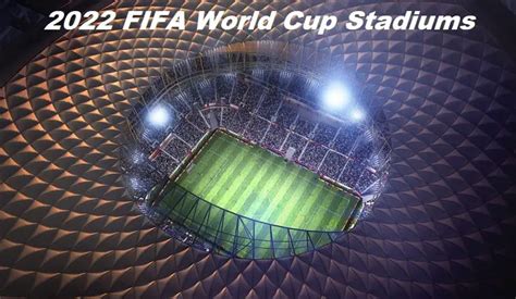 2022 Fifa World Cup Stadiums Details Selected Venues