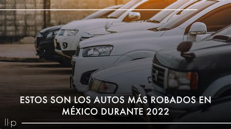 Estos Son Los Autos Más Robados En México Durante 2022
