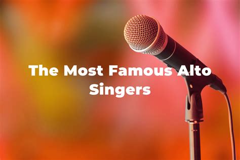 14 Of The Greatest And Most Famous Alto Singers