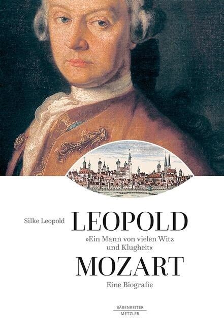 Ein Mann Von Vielen Witz Und Klugheit Leopold Mozart Eine