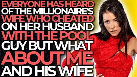 Everyone Heard Of Millionaire S Wife Who Cheated On Her Husband With The Pool Guy Reddit