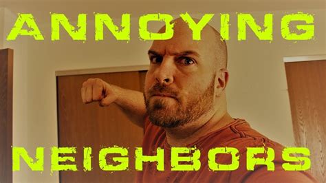 Dealing With Annoying Neighbors Raw Unedited Annoying Neighbors