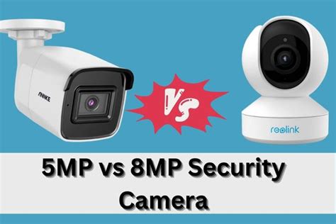 5mp Vs 8mp Security Camera Which One Is The Best Fit For Your