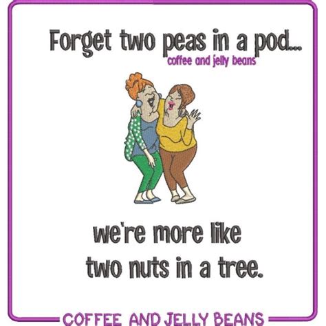 Were More Like Two Nuts In A Tree