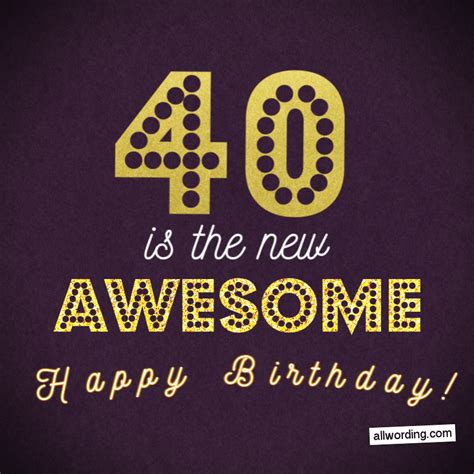 These 40th birthday wishes for your brother will help you appreciate all of his immense effort for you, whilst growing up. 40 Ways to Wish Someone a Happy 40th Birthday » AllWording.com