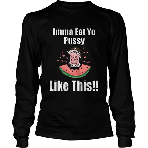 Imma Eat Yo Pussy Like This Shirt Trend Tee Shirts Store