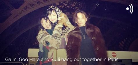 Sulli and goo hara have a fun night of drinking. NEWS Gain, Goo Hara and Sulli hang out together in Paris ...