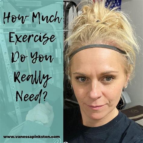 How Much Exercise Do You Really Need Exercise Get In Shape Do You Really
