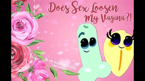 Does Sex Loosen My Vagina Youtube