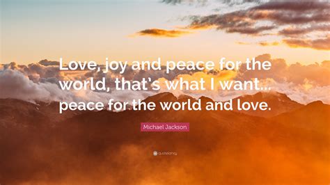 Michael Jackson Quote Love Joy And Peace For The World Thats What