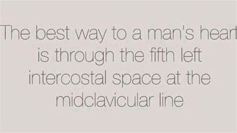 Best Way To A Man S Heart Is Through The Fifth Left Intercostal Space