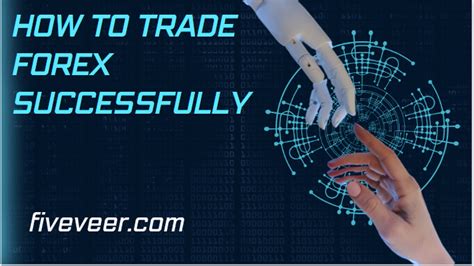 How To Trade Forex Successfully Fiveveer