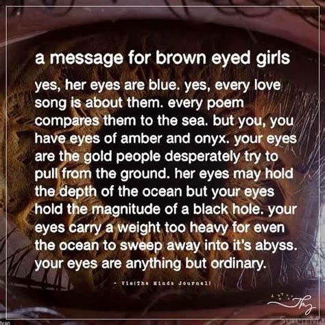 A Message For Brown Eyed Girls Eye Quotes Brown Eye Quotes Eyes Quotes Soul